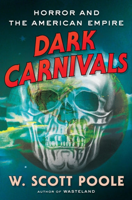 Dark Carnivals : Modern Horror and the Origins of American Empire-9781640094369