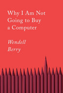 Why I Am Not Going To Buy A Computer : Essays-9781640094574