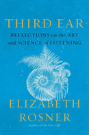 Third Ear : Reflections on the Art and Science of Listening-9781640097315