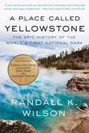 A Place Called Yellowstone : The Epic History of the World's First National Park-9781640097339