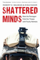 Shattered Minds : How the Pentagon Fails Our Troops with Faulty Helmets-9781640120365