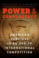 Power and Complacency : American Survival in an Age of International Competition-9781640122260