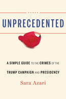 Unprecedented : A Simple Guide to the Crimes of the Trump Campaign and Presidency-9781640122994