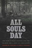 All Souls Day : The World War II Battle and the Search for a Lost U.S. Battalion-9781640125643