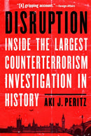 Disruption : Inside the Largest Counterterrorism Investigation in History-9781640126466