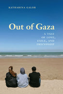 Out of Gaza : A Tale of Love, Exile, and Friendship-9781640126510