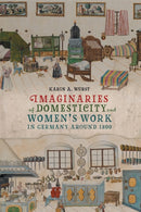Imaginaries of Domesticity and Women's Work in Germany around 1800-9781640141285