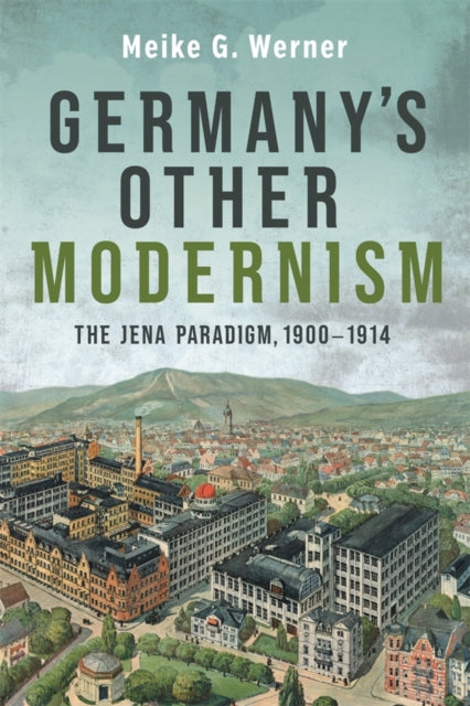Germany's Other Modernism : The Jena Paradigm, 1900-1914-9781640141391