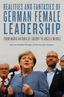 Realities and Fantasies of German Female Leadership : From Maria Antonia of Saxony to Angela Merkel-9781640141568