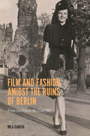 Film and Fashion amidst the Ruins of Berlin : From Nazism to the Cold War-9781640141575