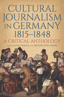 Cultural Journalism in Germany, 1815-1848 : A Critical Anthology-9781640141735