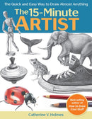 The 15-Minute Artist : The Quick and Easy Way to Draw Almost Anything-9781640210431