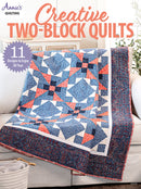 Creative Two-Block Quilts : 11 Designs to Enjoy All Year-9781640256231