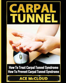 Carpal Tunnel : How To Treat Carpal Tunnel Syndrome: How To Prevent Carpal Tunnel Syndrome-9781640480094