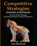Competitive Strategy : Winning Strategies: The Top 100 Best Strategies For Peak Performance During Competitions-9781640481381