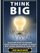 Think Big : Discover How To Expand Your Thinking In Order To Make Big Things Happen In Your Life-9781640484542