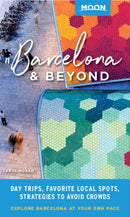 Moon Barcelona & Beyond (First Edition) : With Catalonia & Valencia: Day Trips, Local Spots, Strategies to Avoid Crowds-9781640490840