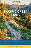 Moon Drive & Hike Pacific Crest Trail (First Edition) : The Best Trail Towns, Day Hikes, and Road Trips In Between-9781640492141