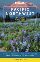 Moon Pacific Northwest Road Trip (Third Edition) : Outdoor Adventures and Creative Cities from the Coast to the Mountains-9781640494503