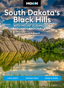 Moon South Dakota’s Black Hills: With Mount Rushmore & Badlands National Park