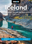 Moon Iceland: With a Road Trip on the Ring Road (Fourth Edition) : Waterfalls, Glaciers & Hot Springs-9781640497061