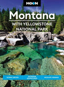 Moon Montana: With Yellowstone National Park (Second Edition) : Scenic Drives, Outdoor Adventures, Wildlife Viewing-9781640497177