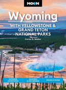 Moon Wyoming: With Yellowstone & Grand Teton National Parks (Fourth Edition) : Outdoor Adventures, Glaciers & Hot Springs, Hiking & Skiing-9781640497207
