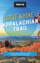 Moon Drive & Hike Appalachian Trail (Second Edition) : The Best Trail Towns, Day Hikes, and Road Trips Along the Way-9781640497368