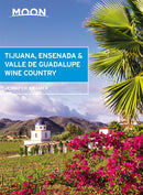 Moon Tijuana, Ensenada & Valle de Guadalupe Wine Country (First Edition)-9781640497726