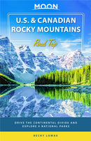 Moon U.S. & Canadian Rocky Mountains Road Trip (First Edition) : Drive the Continental Divide and Explore 9 National Parks-9781640498051
