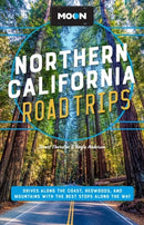 Moon Northern California Road Trip (Second Edition) : Drives along the Coast, Redwoods, and Mountains with the Best Stops along the Way-9781640499713