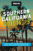Moon Southern California Road Trips : Drives along the Beaches, Mountains, and Deserts with the Best Stops along the Way-9781640499751
