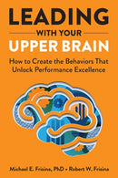 Leading with Your Upper Brain: How to Create the Behaviors That Unlock Performance Excellence-9781640553279