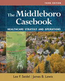 The Middleboro Casebook: Healthcare Strategies and Operations, Third Edition-9781640553521