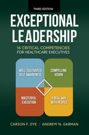 Exceptional Leadership: 16 Critical Competencies for Healthcare Executives, Third Edition-9781640554429