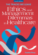 The Tracks We Leave: Ethics and Management Dilemmas in Healthcare, Fourth Edition-9781640554511