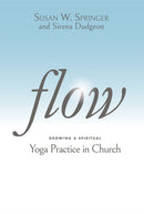 Flow : Growing a Spiritual Yoga Practice in Church-9781640653535