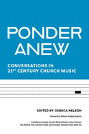 Ponder Anew : Conversations in 21st Century Church Music-9781640654440