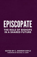 Episcopos : The Role of Bishops in a Shared Future-9781640655539