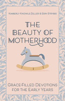 The Beauty of Motherhood : Grace-Filled Devotions for the Early Years-9781640656000