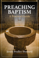 Preaching Baptism : Incorporating Baptismal Values into Weekly Liturgy-9781640656369