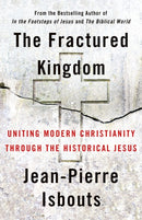 The Fractured Kingdom : Uniting Modern Christianity through the Historical Jesus-9781640656437