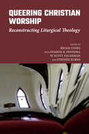 Queering Christian Worship : Reconstructing Liturgical Theology-9781640656499