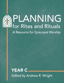 Planning for Rites and Rituals : A Resource for Episcopal Worship: Year C-9781640656727