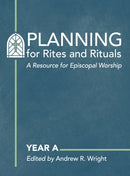 Planning for Rites and Rituals : A Resource for Episcopal Worship: Year A-9781640656741