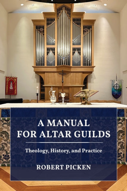 A Manual for Altar Guilds : Theology, History, and Practice-9781640657090