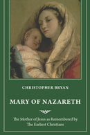 Mary of Nazareth : The Mother of Jesus as Remembered by the Earliest Christians-9781640657465