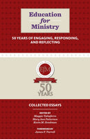 Education for Ministry 50 Years of Engaging, Responding, and Reflecting : Collected Essays-9781640658196