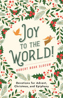 Joy to the World! : Devotions for Advent, Christmas, and Epiphany-9781640658233