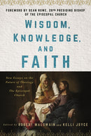 Wisdom, Knowledge, and Faith : New Essays on the Future of Theology and the Episcopal Church-9781640658257